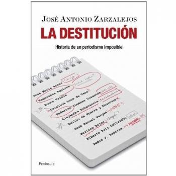 La destitución: Historia de un periodismo imposible