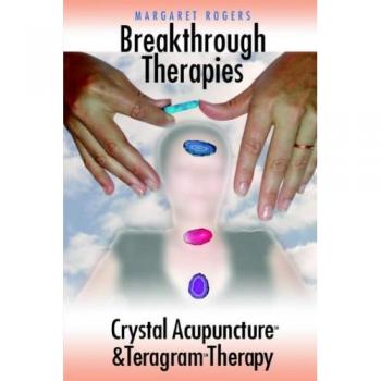 Breakthrough Therapies: Crystal Acupuncture and Teragram Therapy