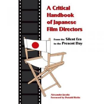 A Critical Handbook of Japanese Film Directors: From the Silent Era to the Present Day