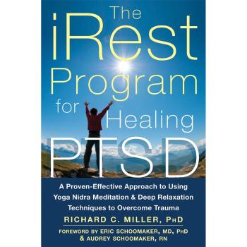 iRest Program For Healing PTSD: A Proven-Effective Approach to Using Yoga Nidra Meditation and Deep Relaxation Techniques to Overcome Trauma