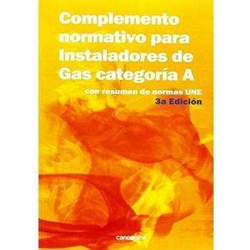 COMPLEMENTO NORMATIVO PARA INSTALADORES DE GAS CATEGORÍA A. Con resumen norma UNE. 3ª ed