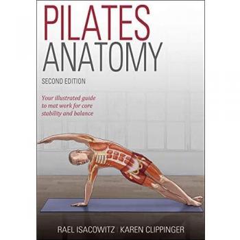 Pilates Anatomy: A Comprehensive Guide to Pilates Techniques and Body Mechanics