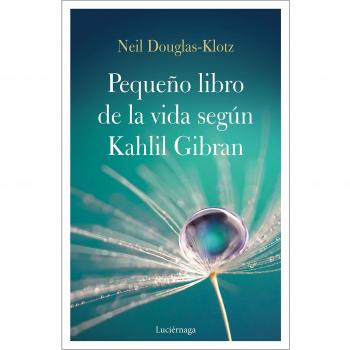 El pequeño libro de la vida según Kahlil Gibran - DOUGLAS-KLOTZ, NEIL