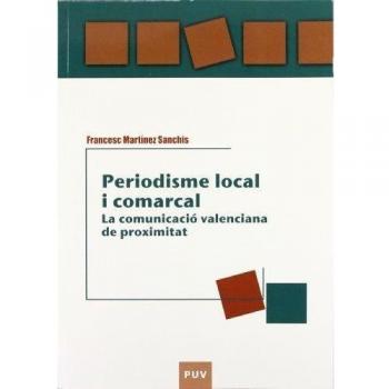 Periodisme local i comarcal: La comunicació valenciana de proximitat: 29 - Josep Martínez Sanchis