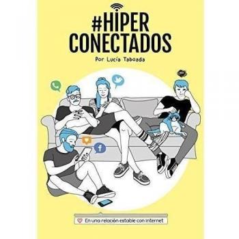 #Hiperconectados: En una relación estable con Internet - Lucía Taboada