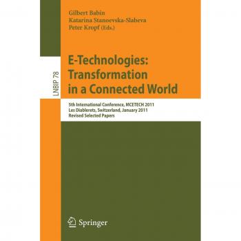 E-Technologies: Transformation in a Connected World: 5th International Conference, MCETECH 2011, Les Diablerets, Switzerland, January 23-26, 2011, ... Notes in Business Information Processing)