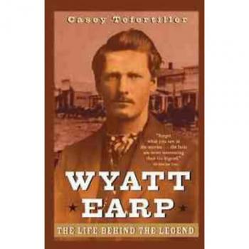 Wyatt Earp: The Life Behind the Legend