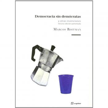 Democracia Sin Democratas 3ｦed: y otras invenciones