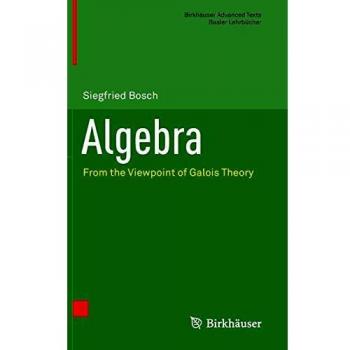 Algebra: From the Viewpoint of Galois Theory