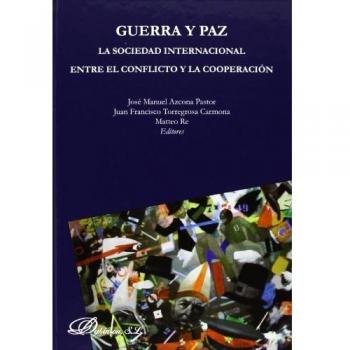 Guerra Y Paz. La Sociedad Internaciónal Entre El Conflicto Y La Cooperación