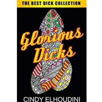Adult Coloring Book: Glorious Dicks: Extreme Stress Relieving Dick Designs: Witty and Naughty Cock Coloring Book Filled with Floral, Mandalas and Paisley Patterns