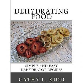 Simple & Easy Dehydrator Recipe Guide by Cathy Kidd