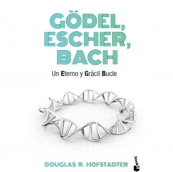 Gödel, Escher, Bach: Un eterno y grácil bucle