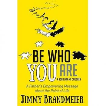 Be Who You Are: A Father’s Empowering Message about the Point of Life (Book)