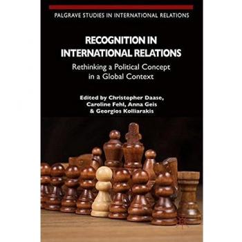 Recognition in International Relations: Rethinking a Political Concept in a Global Context