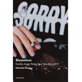 Sleeveless: Fashion, Image, Media in New York 2011-2019 (Paperback) by Natasha Stagg