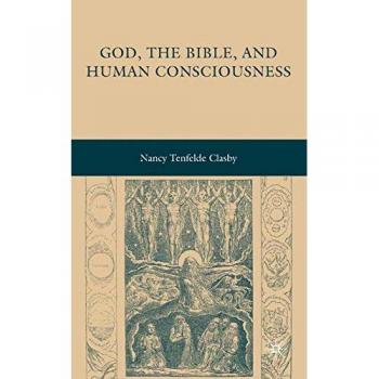God, the Bible, and Human Consciousness: Insights by N. Clasby