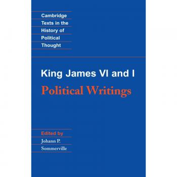 King James VI and I: Essential Political Writings (Cambridge Texts in Political Thought)