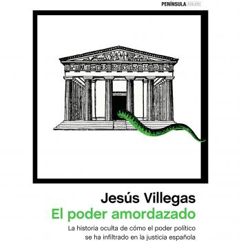 El poder amordazado: La historia oculta de cómo el poder político se ha filtrado en la justicia española