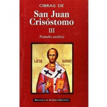 Obras de San Juan Crisóstomo. III: Tratados ascéticos: 1
