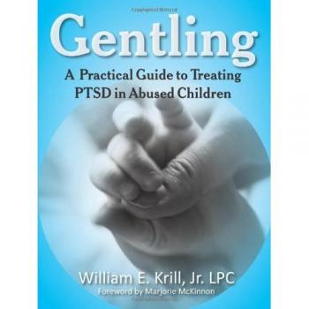 Gentling: Practical PTSD Treatment Guide for Abused Children by William E. Krill