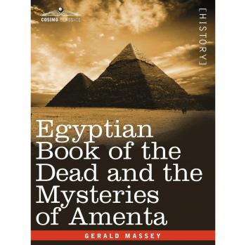 Egyptian Book of the Dead and Amenta Mysteries - Paperback Edition by Gerald Massey
