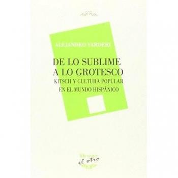 DE LO SUBLIME A LO GROTESCO: KITSCH Y CULTURA POPULAR EN EL MUNDO HISPÁNICO: 92