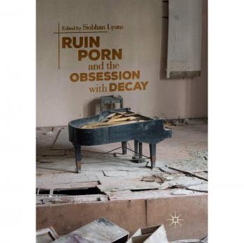 Ruin Porn and the Obsession with Decay