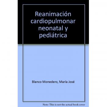 Reanimación Cardiopulmonar Neonatal y Pediátrica. Colección Formación Continuada
