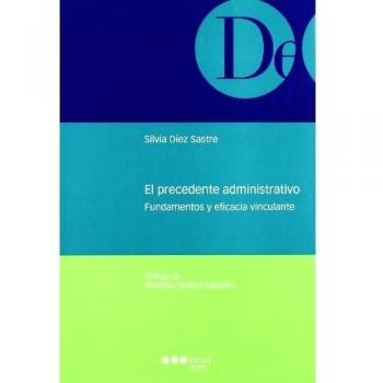 EL PRECEDENTE ADMINISTRATIVO. FUNDAMENTOS Y EFICACIA VINCULANTE