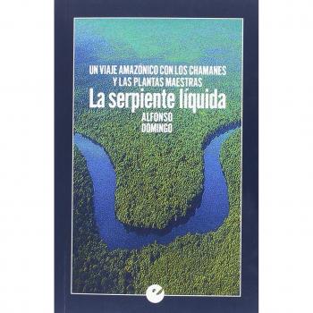 La serpiente líquida: Un viaje amazónico con los chamanes y las plantas maestras