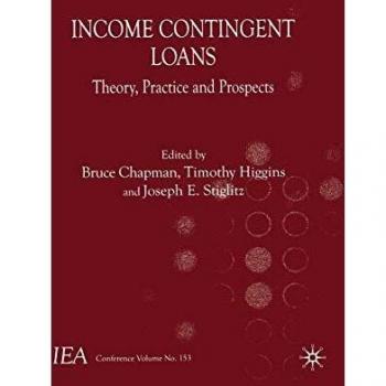 Income Contingent Loans: Theory, Practice and Prospects (International Economic Association Series