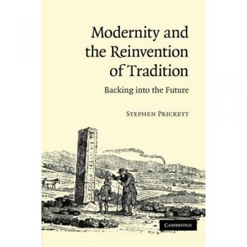 Modernidad y la Reinventación de la Tradición: Volviendo al Futuro - Stephen Prickett (Edición en Rústica)