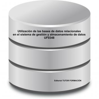 Utilización de las bases de datos relaciones en el sistema de gestión y almacenamiento de datos. UF0348.