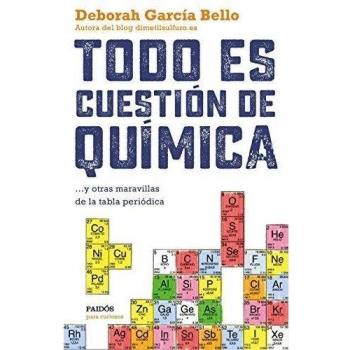 Todo es cuestión de química: ... y otras maravillas de la tabla periódica