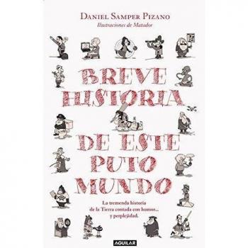 Breve historia de este puto mundo: La estremecedora biografía de la Tierra y sus habitantes, contada con humor y perplejidad - Daniel Samper Pizano