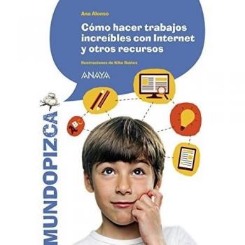 Cómo hacer trabajos increíbles con Internet y otros recursos - Ana Alonso