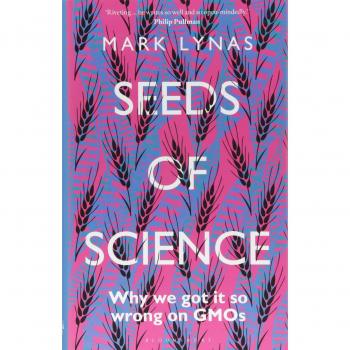 Seeds of Science: Why We Got It So Wrong On GMOs