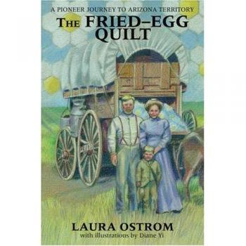 The Fried-Egg Quilt: A Pioneer Journey to Arizona Territory by Laura Ostrom