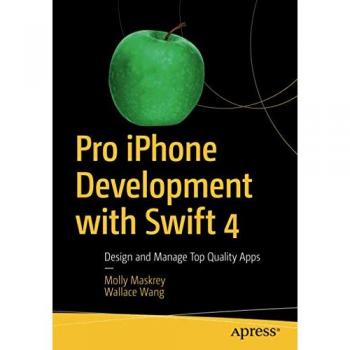 Pro iPhone Development with Swift 4: Design and Manage Top Quality Apps