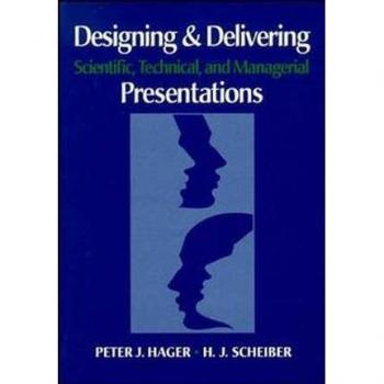 Designing and Delivering Scientific, Technical and Managerial Presentations