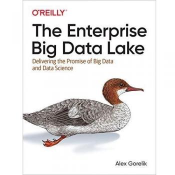 The Enterprise Big Data Lake: Delivering on the Promise of Hadoop and Data Science in the Enterprise
