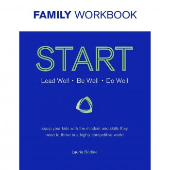 Cuaderno START: Lidera Bien, Estar Bien, Hacer Bien - Capacita a tus hijos con la mentalidad y habilidades necesarias para prosperar en un mundo altamente competitivo