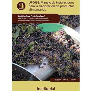 Manejo de instalaciones para la elaboración de productos alimentarios. inad0108 - operaciones auxiliares de elaboración en la industria alimentaria