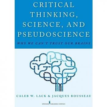 Critical Thinking, Science, and Pseudoscience: Why We Can't Trust Our Brains