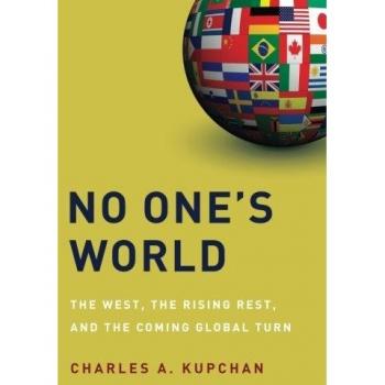 No One's World: The West, The Rising Rest, And The Coming Global Turn