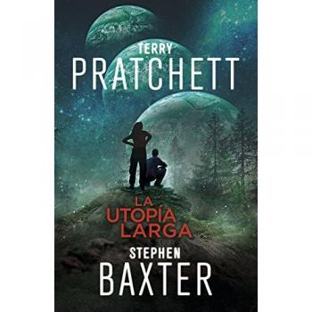 La Utopía Larga - Stephen Baxter/terry Pratchett