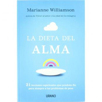 Dieta Del Alma, La: 21 lecciones espirituales que pondrán fin para siempre a tus problemas de peso