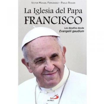 La Iglesia del Papa Francisco: Los desafíos desde Evangelii gaudium - Rodari, Paolo;Fernández, Víctor Manuel