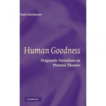 Variaciones Pragmáticas sobre Temas Platónicos: Edición en Tapa Dura de Human Goodness